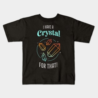 I Have a Crystal for That Kids T-Shirt